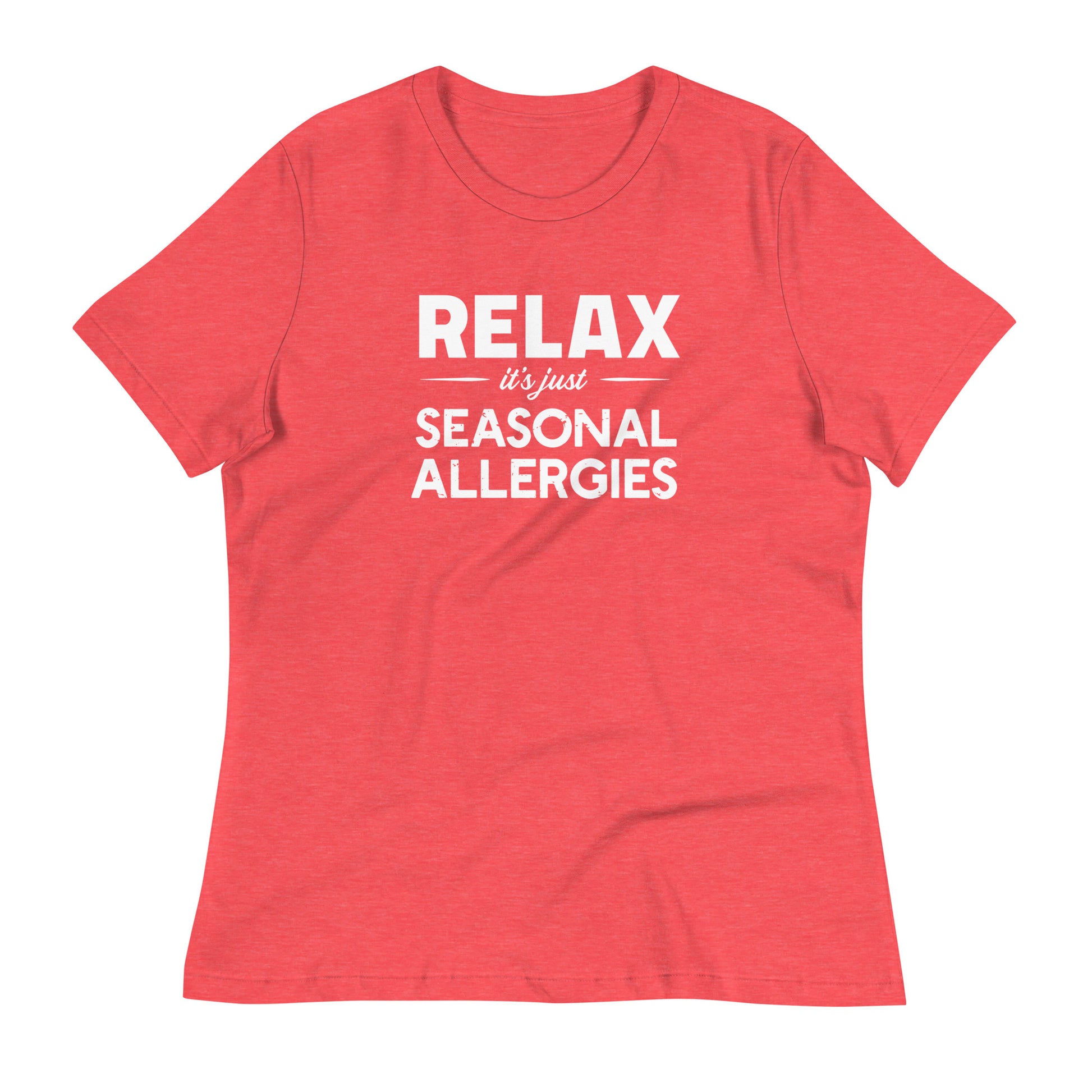 Heather Red women's relaxed fit t-shirt with white graphic: "RELAX it's just SEASONAL ALLERGIES"