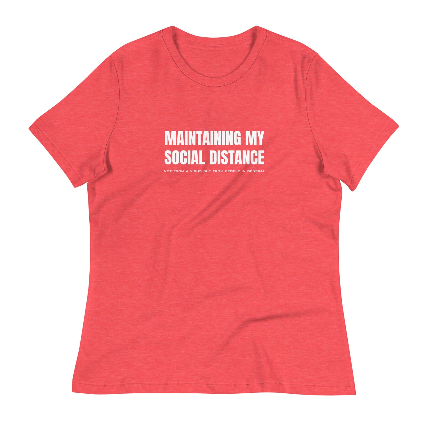 Heather red (coral pink) women's relaxed fit t-shirt with white graphic: "MAINTAINING MY SOCIAL DISTANCE not from a virus but from people in general"