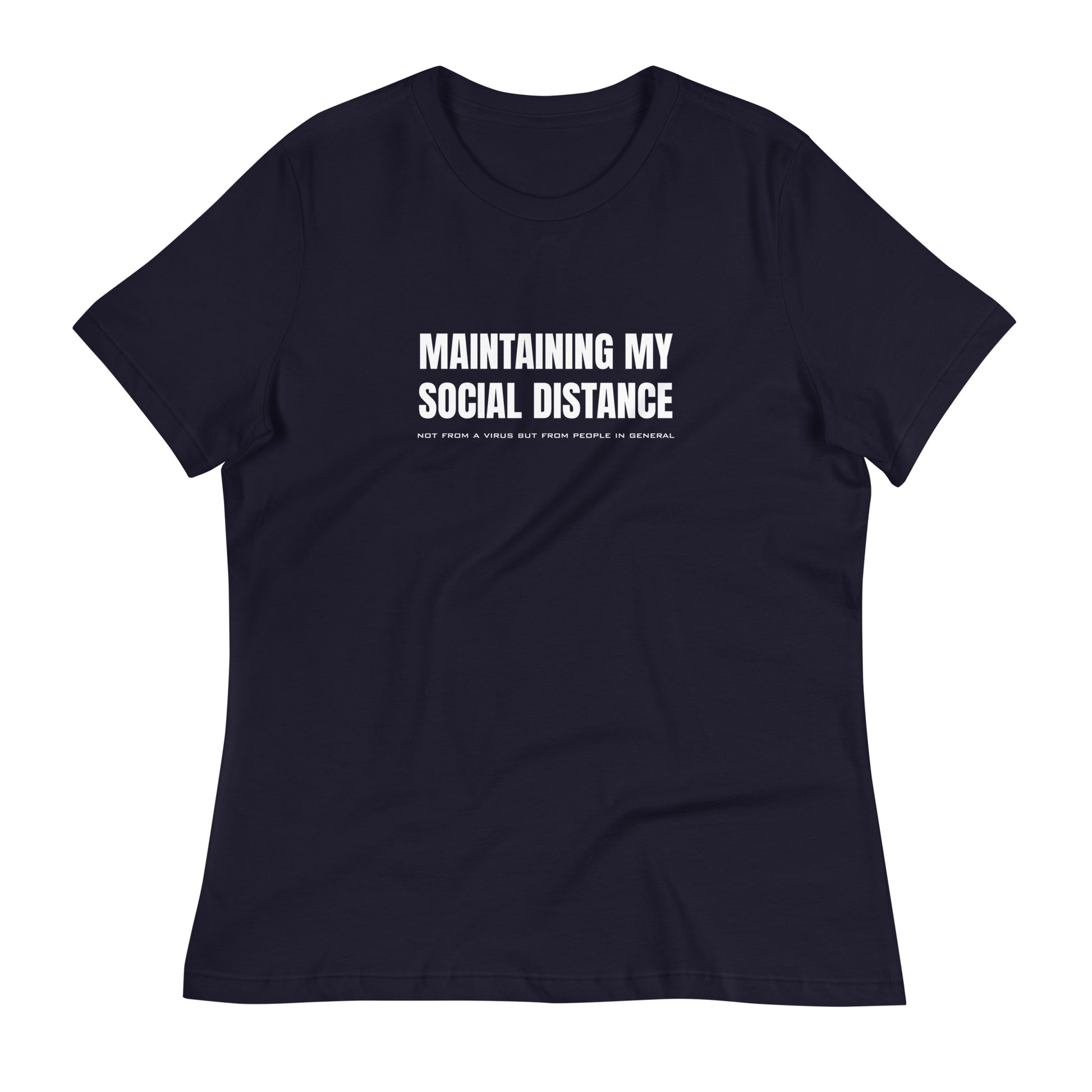 Navy women's relaxed fit t-shirt with white graphic: "MAINTAINING MY SOCIAL DISTANCE not from a virus but from people in general"