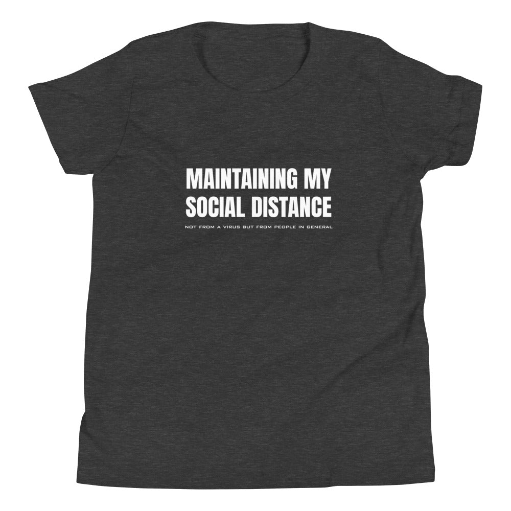 Dark Grey Heather youth t-shirt with white graphic: "MAINTAINING MY SOCIAL DISTANCE not from a virus but from people in general"